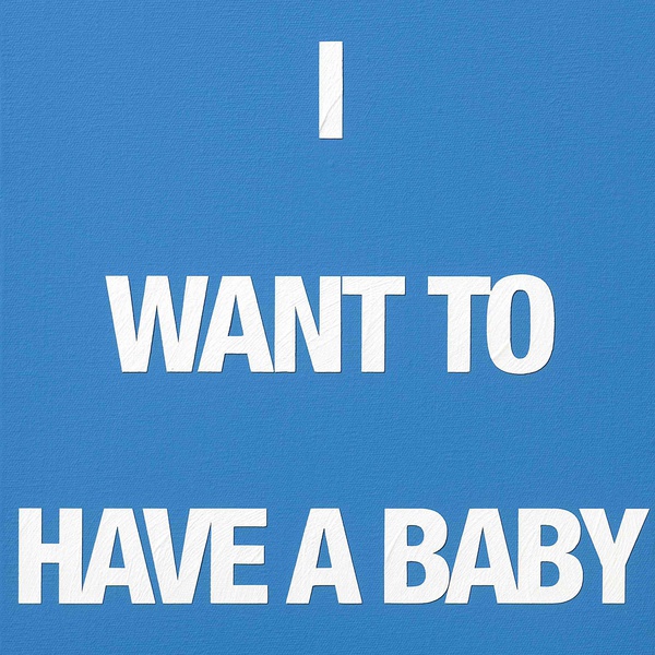 I WANT TO HAVE A BABY, 2009 Acrylic on canvas 50 x 40 cm
